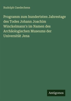 Cover Programm zum hundertsten Jahrestage des Todes Johann Joachim Winckelmann's im Namen des Archäologischen Museums der Universität Jena