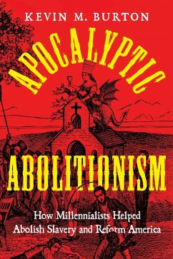 Apocalyptic Abolitionism - Burton, Kevin M