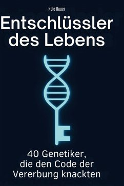 Entschlüssler des Lebens - Bauer, Nele