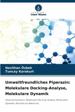 Umweltfreundliches Piperazin: Molekulare Docking-Analyse, Molekulare Dynamik - Özbek, Neslihan;Karakurt, Tuncay