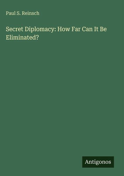 Secret Diplomacy: How Far Can It Be Eliminated? Secret Diplomacy: How Far Can It Be Eliminated?