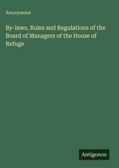 By-laws, Rules and Regulations of the Board of Managers of the House of Refuge - Anonymous