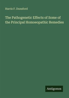 The Pathogenetic Effects of Some of the Principal Homoeopathic Remedies - Dunsford, Harris F.