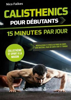 Calisthenics pour débutants - 15 minutes par jour - Falkes, Nico