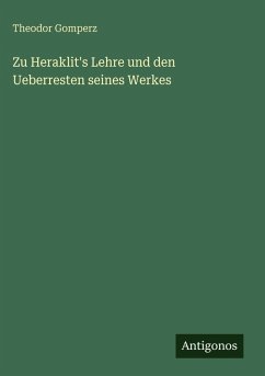 Cover Zu Heraklit's Lehre und den Ueberresten seines Werkes