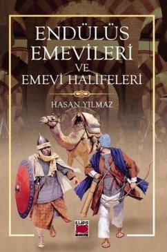 Endülüs Emevileri ve Emevi Halifeleri - Yilmaz, Hasan Endülüs Emevileri ve Emevi Halifeleri - Yilmaz, Hasan