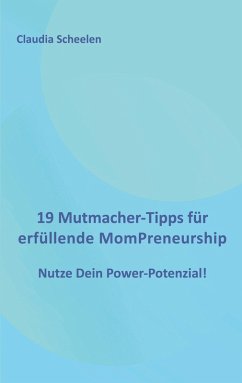 19 Mutmacher-Tipps für erfüllende MomPreneurship - Scheelen, Claudia