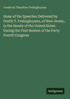 Cover Some of the Speeches Delivered by Fred'k T. Frelinghuysen, of New Jersey, in the Senate of the United States During the First Session of the Forty Fourth Congress
