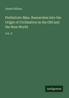 Cover Prehistoric Man. Researches into the Origin of Civilisation in the Old and the New World