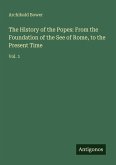 The History of the Popes: From the Foundation of the See of Rome, to the Present Time