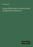 Aurora Public School. Course of Study and Manual of Instruction