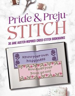 Pride and Preju-Stitch: 30 Jane Austen-Inspired Cross-Stitch Bookmarks - Austen, Jane