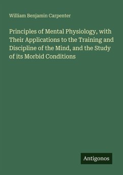 Cover Principles of Mental Physiology, with Their Applications to the Training and Discipline of the Mind, and the Study of its Morbid Conditions