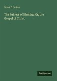 The Fulness of Blessing. Or, the Gospel of Christ The Fulness of Blessing. Or, the Gospel of Christ