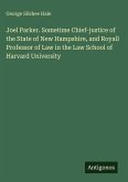 Joel Parker. Sometime Chief-justice of the State of New Hampshire, and Royall Professor of Law in the Law School of Harvard University