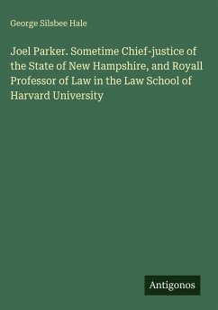 Joel Parker. Sometime Chief-justice of the State of New Hampshire, and Royall Professor of Law in the Law School of Harvard University - Hale, George Silsbee