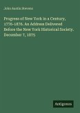 Progress of New York in a Century, 1776-1876. An Address Delivered Before the New York Historical Society. December 7, 1875