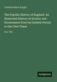 The Popular History of England. An Illustrated History of Society and Government from the Earliest Period to Our Own Times