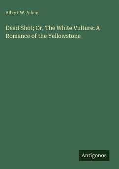 Cover Dead Shot; Or, The White Vulture: A Romance of the Yellowstone