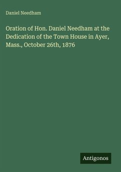 Cover Oration of Hon. Daniel Needham at the Dedication of the Town House in Ayer, Mass., October 26th, 1876