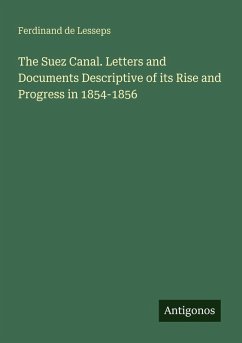 The Suez Canal. Letters and Documents Descriptive of its Rise and Progress in 1854-1856 - Lesseps, Ferdinand De