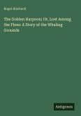 The Golden Harpoon; Or, Lost Among the Floes: A Story of the Whaling Grounds