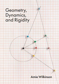 Geometry, Dynamics, and Rigidity - Wilkinson, Amie Geometry, Dynamics, and Rigidity - Wilkinson, Amie