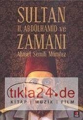 Sultan 2. Abdülhamid ve Zamani - Semih Mümtaz, Ahmet