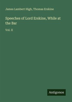 Speeches of Lord Erskine, While at the Bar - High, James Lambert; Erskine, Thomas