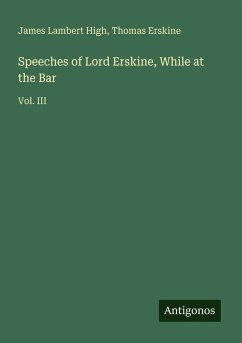 Speeches of Lord Erskine, While at the Bar - High, James Lambert; Erskine, Thomas
