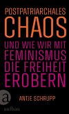 Postpatriarchales Chaos und wie wir mit Feminismus die Freiheit erobern