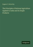 The Principles of Rational Agriculture Applied to India and its Staple Products