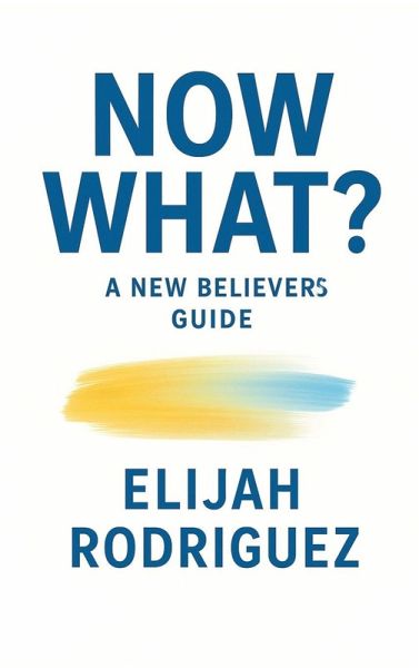 Now What? A New Believer's Guide Now What? A New Believer's Guide