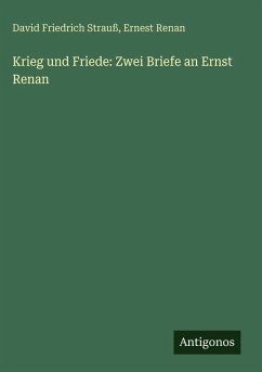Krieg und Friede: Zwei Briefe an Ernst Renan - Strauß, David Friedrich; Renan, Ernest