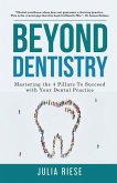 Beyond Dentistry - Mastering the 4 Pillars To Succeed with Your Dental Practice