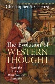 The Evolution of Western Thought: Volume 1, from the Ancient World to Late Antiquity - Celenza, Christopher S