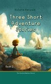 Three Short Adventure Stories (One Hundred Bedtime Stories, #2) (eBook, ePUB)