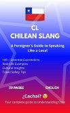 Chilean Slang: A Foreigner's Guide to Speaking Like a Local: Your Complete Handbook to Understanding and Speaking Chilean Spanish (eBook, ePUB)