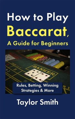 Cover How to Play Baccarat, a Guide for Beginners: Rules, Betting, Winning Strategies & More (eBook, ePUB)