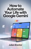 How to Automate Your Life with Google Gemini (eBook, ePUB)