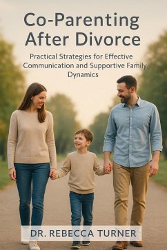 Cover Co-Parenting After Divorce: Practical Strategies for Effective Communication and Supportive Family Dynamics (eBook, ePUB)