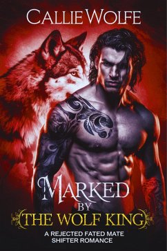 Cover Marked by the Wolf King: A Rejected Fated Mate Shifter Romance (eBook, ePUB)