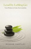 Lead by Letting Go: Taoist Wisdom for Calm, Clear Leadership (eBook, ePUB) Lead by Letting Go: Taoist Wisdom for Calm, Clear Leadership (eBook, ePUB)