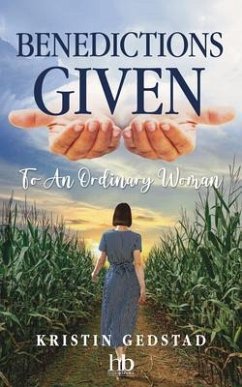 Benedictions Given to an Ordinary Woman (eBook, ePUB) - Gedstad, Kristin Benedictions Given to an Ordinary Woman (eBook, ePUB) - Gedstad, Kristin