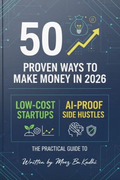 50 Proven Ways to Make Money in 2026 (eBook, ePUB) - Kadhi, Moez Ben