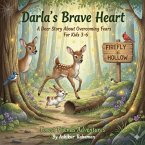 Darla's Brave Heart: A Deer Story About Overcoming Fears for Kids 3-6 (Forest Friends Adventures Series, #1) (eBook, ePUB) Darla's Brave Heart: A Deer Story About Overcoming Fears for Kids 3-6 (Forest Friends Adventures Series, #1) (eBook, ePUB)