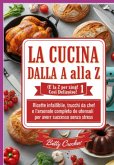 La Cucina Dalla A Alla Z 1 (e La Z Per Zing! Cosi Delizoiso!) (eBook, ePUB)