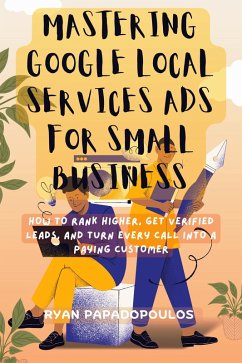 Cover Mastering Google Local Services Ads for Small Business: How to Rank Higher, Get Verified Leads, and Turn Every Call Into a Paying Customer (eBook, ePUB)