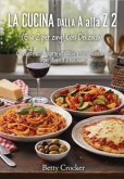La Cucina Dalla A Alla Z 2 (e La Z Per Zing! Cosi Delizoiso!) (eBook, ePUB)
