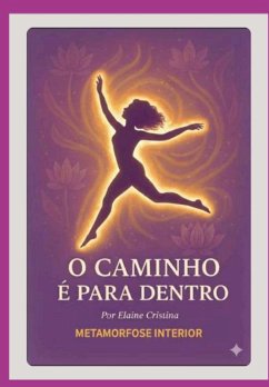 O Caminho É Para Dentro (eBook, ePUB) - Da Silva, Elaine Cristina